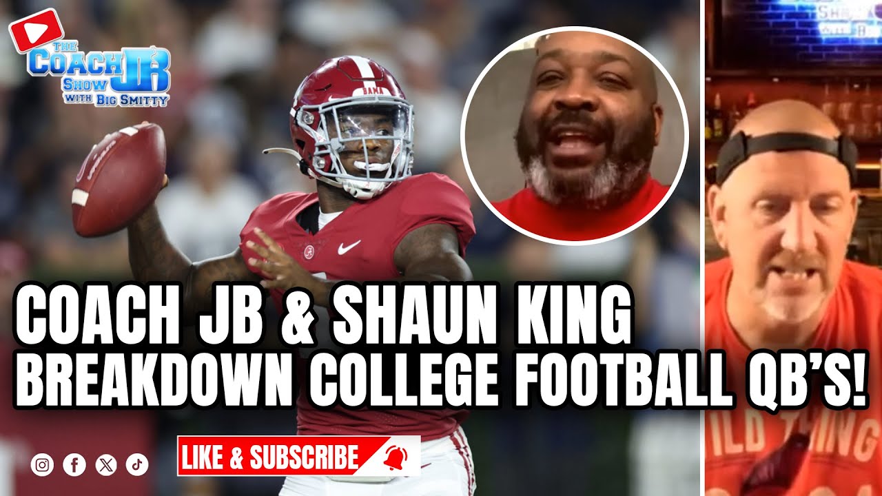 COACH JB & SHAUN KING BREAKDOWN COLLEGE FOOTBALL QB'S! | THE COACH JB SHOW WITH BIG SMITTY
