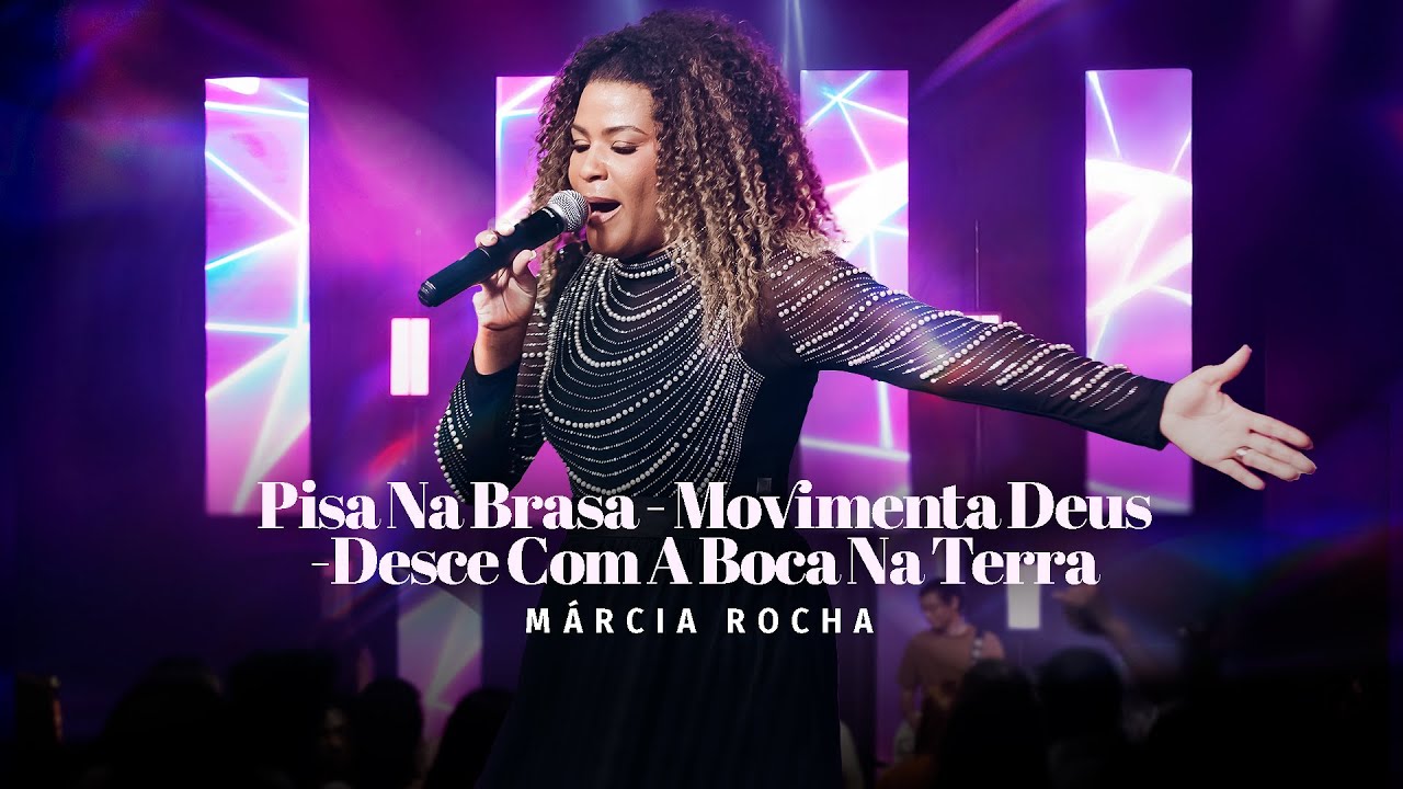 M&aacute;rcia Rocha | Pisa Na Brasa - Movimenta Deus - Desce Com A Boca Na Terra [Clipe]