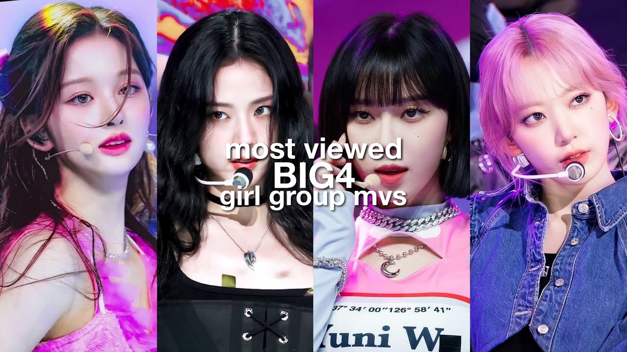 MOST VIEWED BIG4 GIRL GROUPS MUSIC VIDEOS