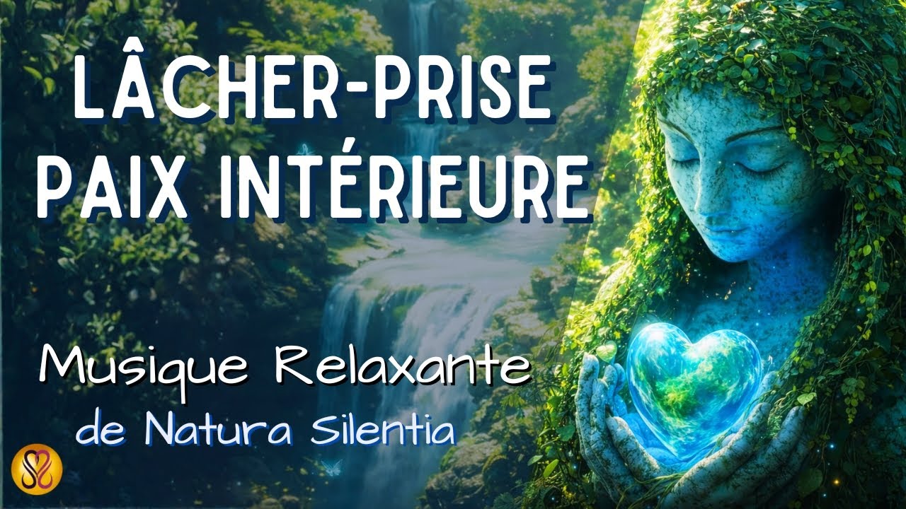 RETROUVER LA PAIX INTERIEURE🧘‍♀️LÂCHER-PRISE🎵Musique de méditation ღ 1h détente🧘‍♀️🎵 Natura Silentia