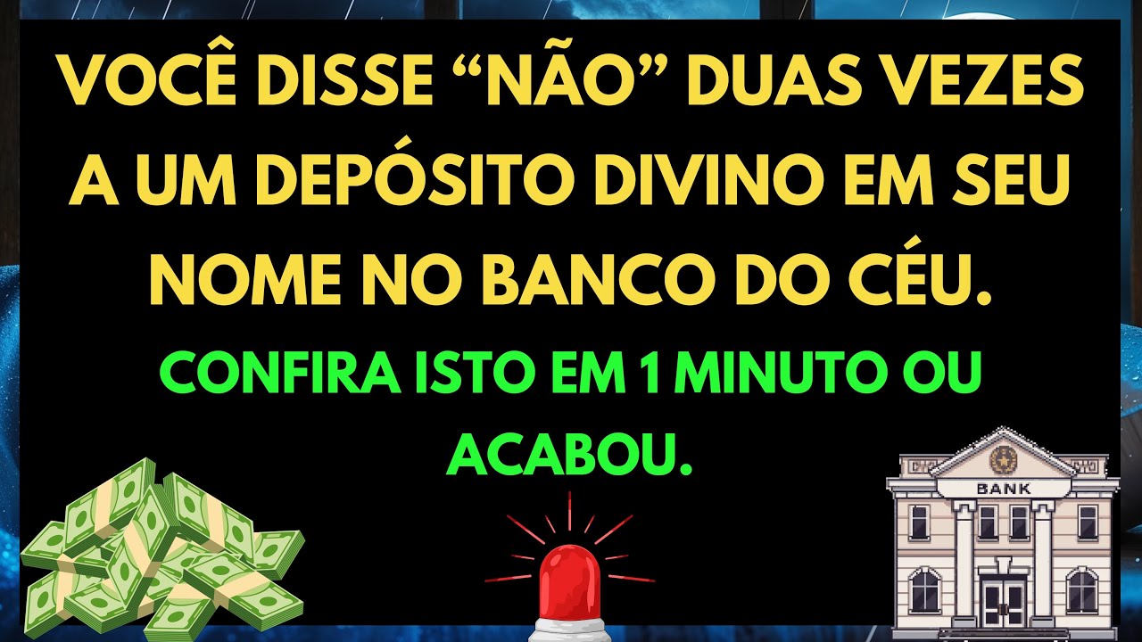 💸 DEUS DIZ: HOJE VOCÊ REJEITOU DUAS VEZES UM DEPÓSITO DIVINO EM SEU NOME— VEJA ISTO EM 1 MINUTO OU..