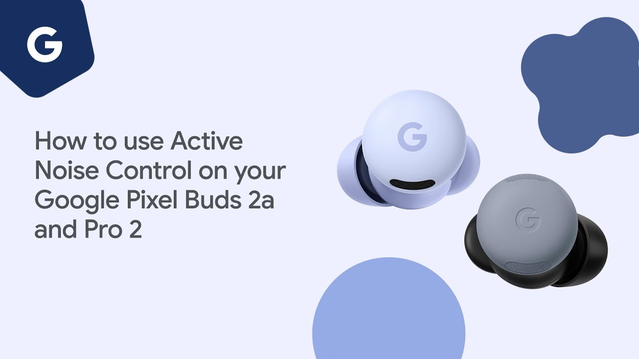 Как использовать функцию активного шумоподавления на наушниках Google Pixel Buds 2a и Pro 2