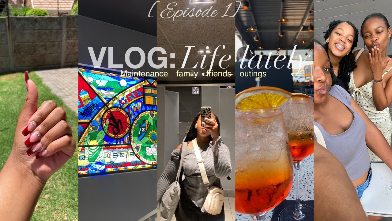 V L O G:life lately [EP 1] | maintenance,friends,family,outings| SOUTH AFRICAN YOUTUBER