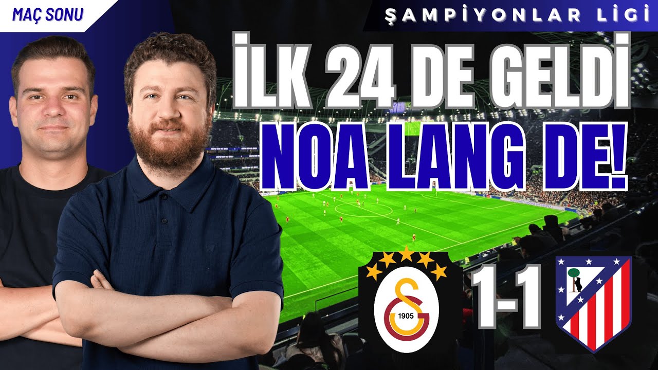 Galatasaray 1-1 Atletico Madrid | İlk 24'teyiz! Noa Lang An Meselesi...