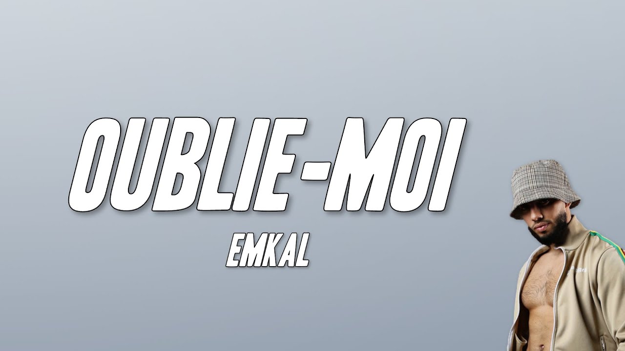 Emkal - Oublie-moi (Paroles)