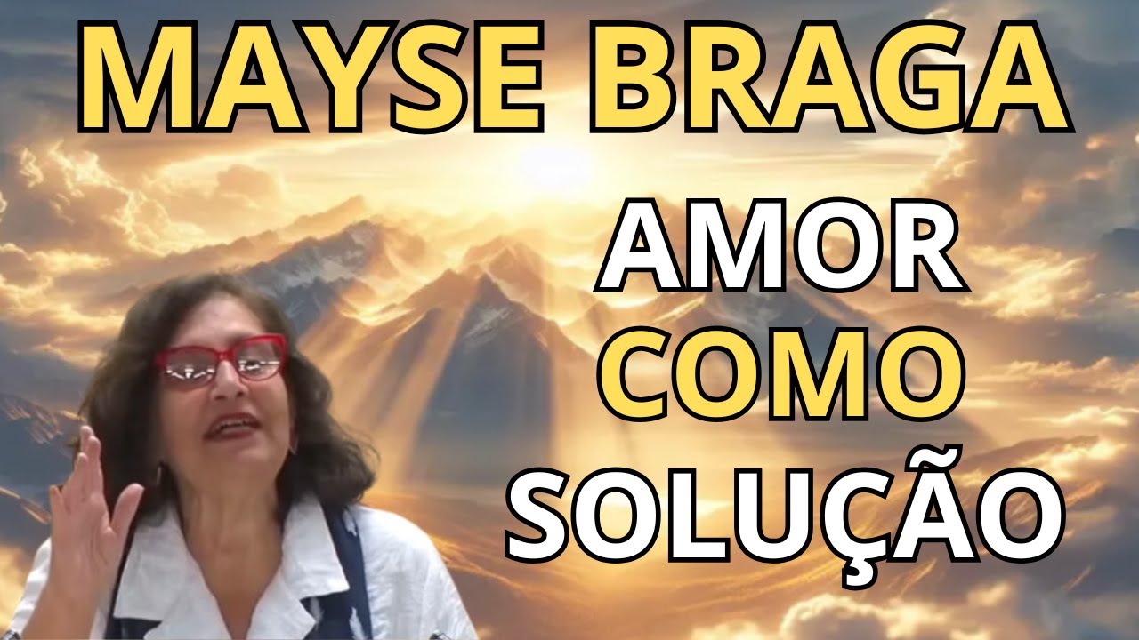 A VERDADE ABSOLUTA: O AMOR É A ÚNICA SOLUÇÃO! – PALESTRA ESPÍRITA COM MAYSE BRAGA.