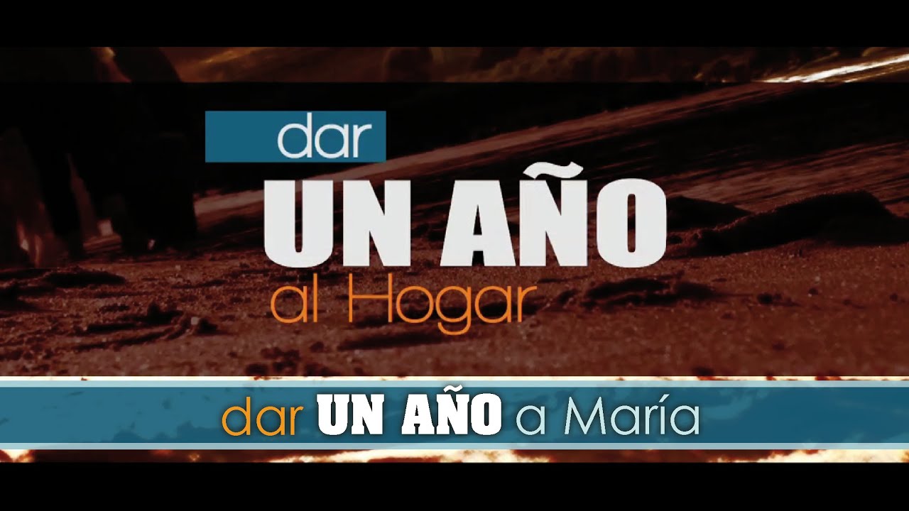 Dar un año al Hogar, dar un año a María