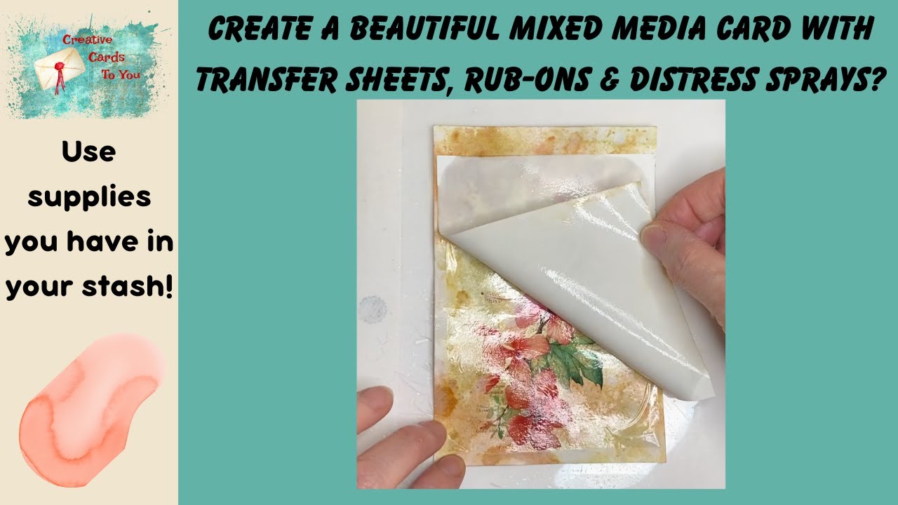 Create a BEAUTIFUL Mixed Media Greeting Card with Transfer Sheets, Rub ons and Distress Sprays?