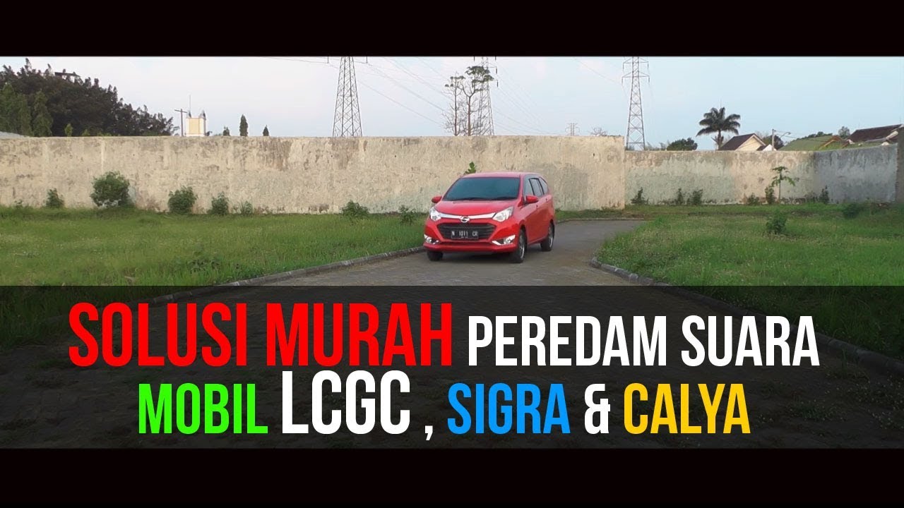 SOLUSI MURAH PEREDAM SUARA MOBIL LCGC , SIGRA & CALYA
