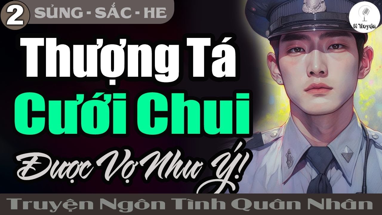 [Tập 2] Em Đồng Ý | THƯỢNG TÁ CƯỚI CHUI Được Vợ Như Ý | Đọc Truyện Ngôn Tình Đêm Khuya - Huệ Leo Kể