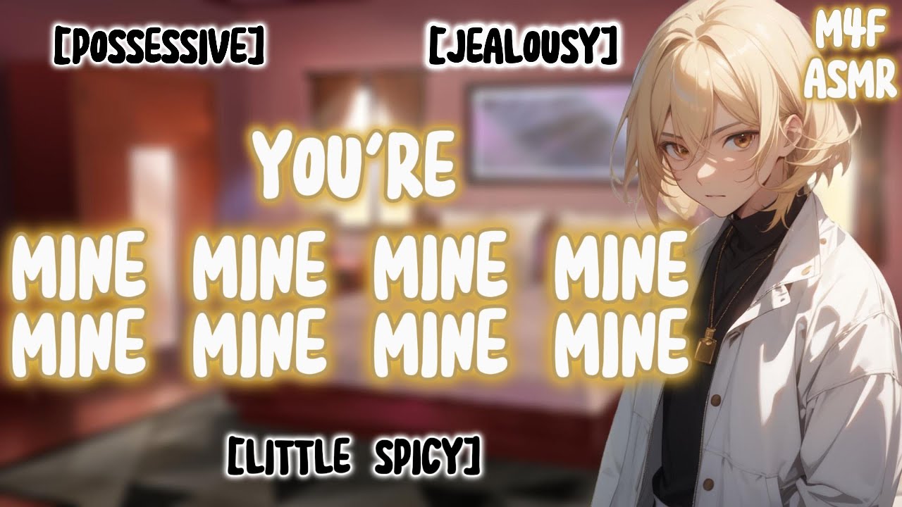 You. Are. MINE. [M4F ASMR] [Yandere..?] [Possessive] [Jealousy] [Marking] [Arguments] [British]