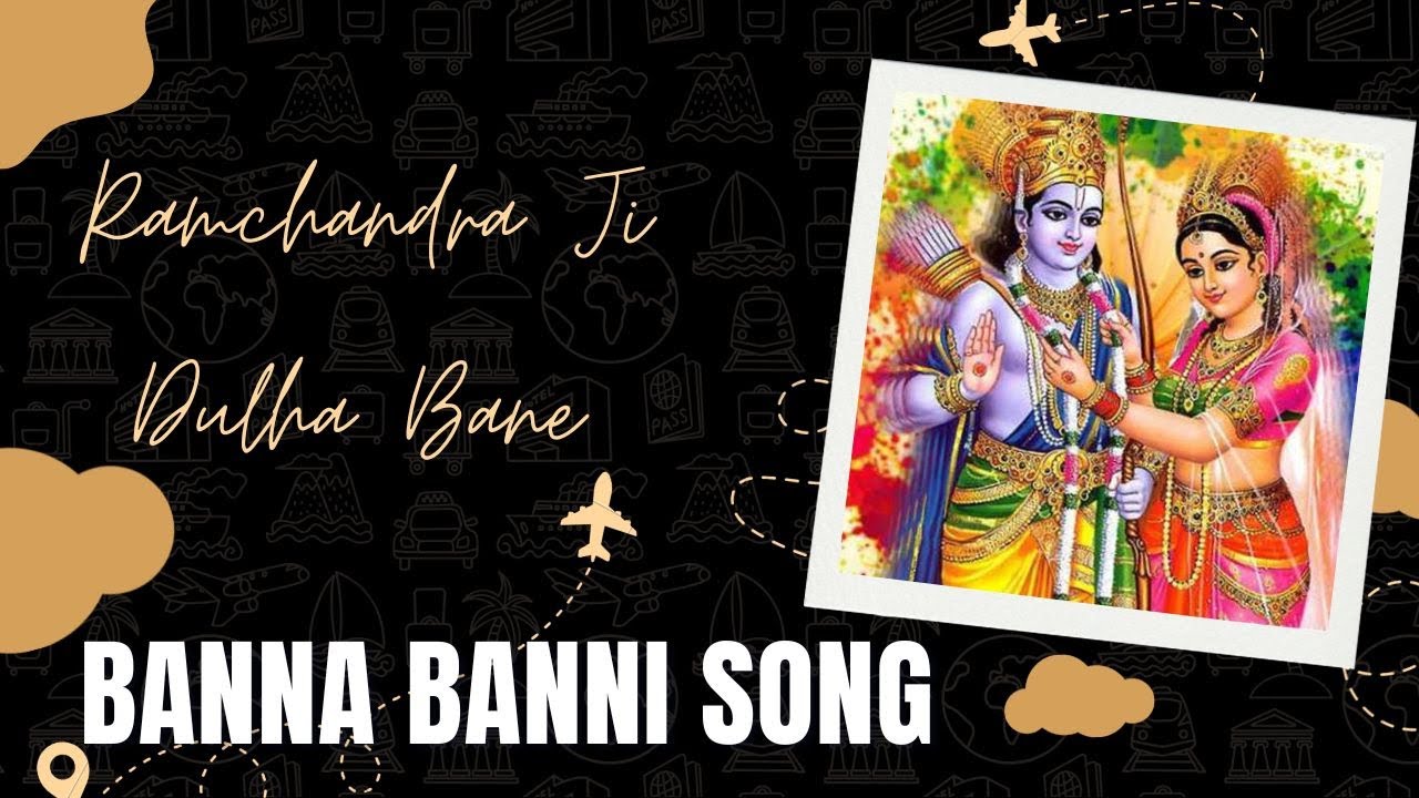 Banna Banni Geet -  Ramchandra Ji Dulha Bane