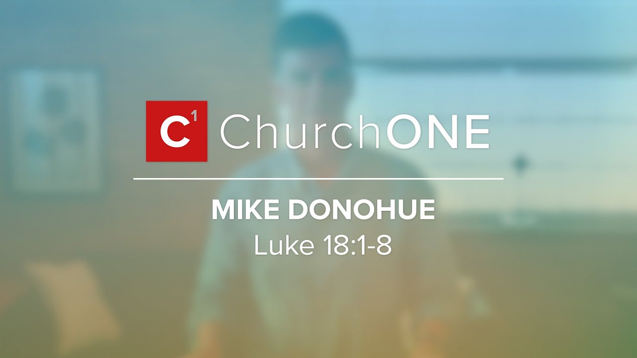 Luke 18:1-8 with Mike Donohue - 2025.10.19