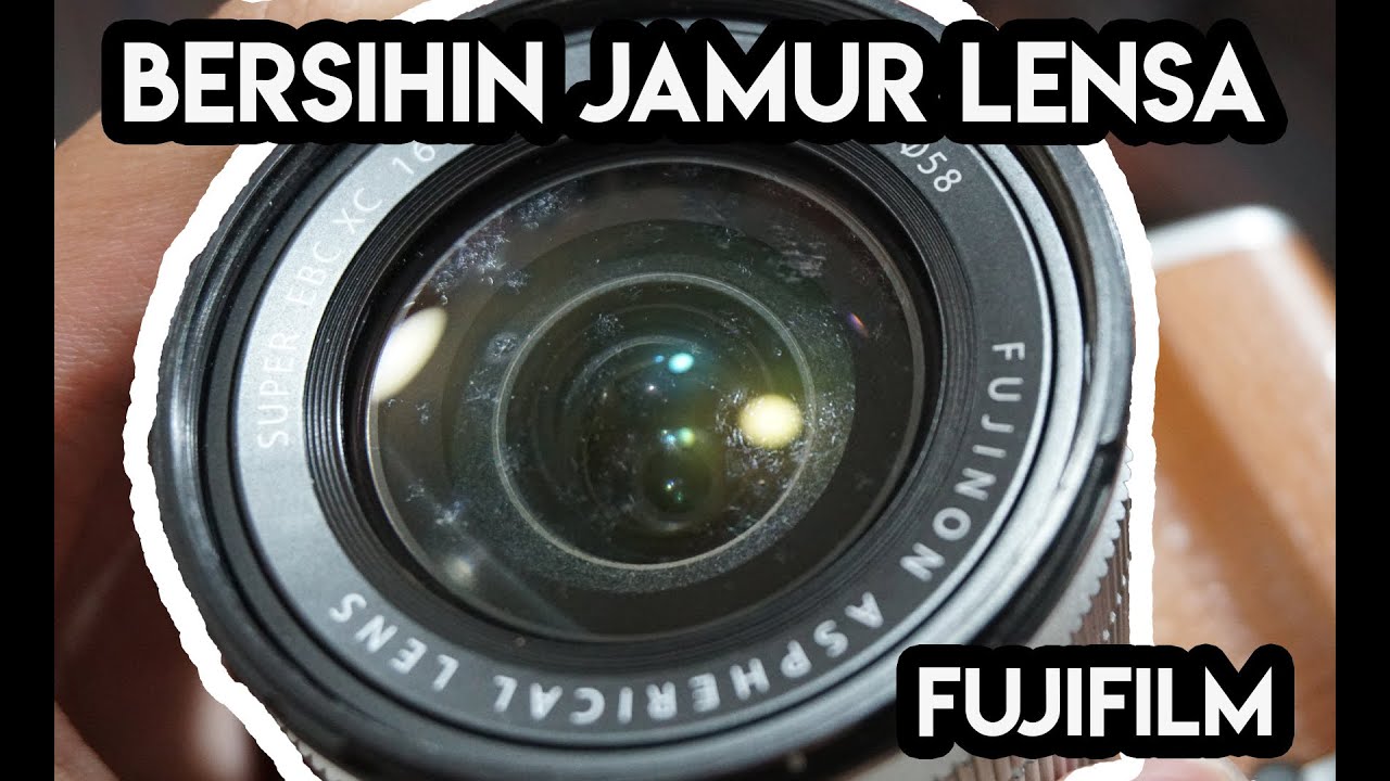 CARA BERSIHIN JAMUR PADA LENSA FUJIFILM