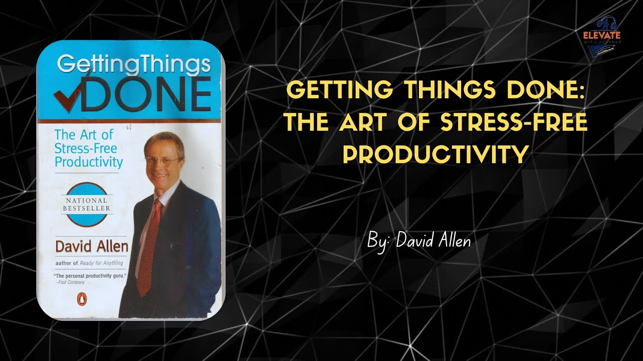 Getting Things Done by David Allen – The Ultimate Guide to Stress-Free Productivity