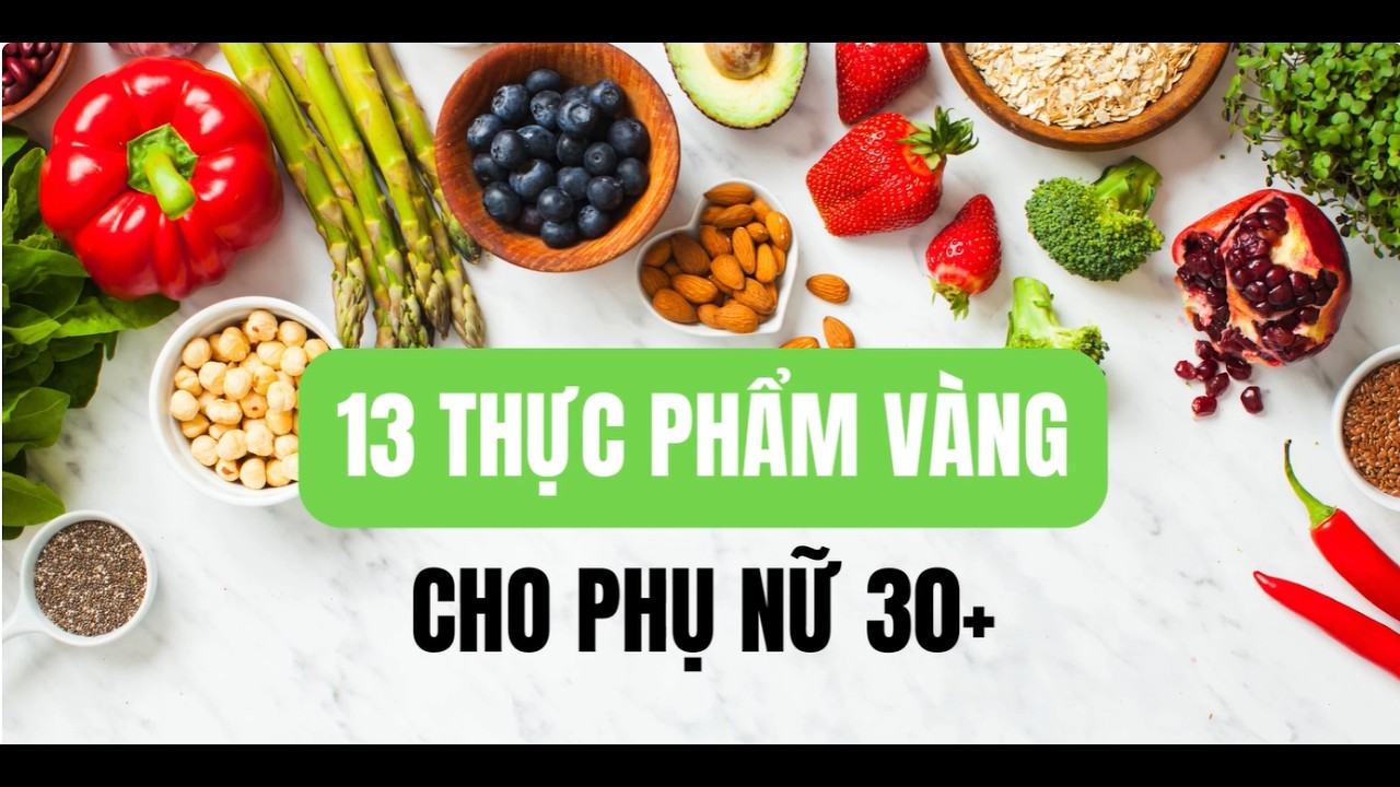 PHỤ NỮ| 13 thực phẩm vàng cho phụ nữ 30+|13 Golden Foods for Women Over 30