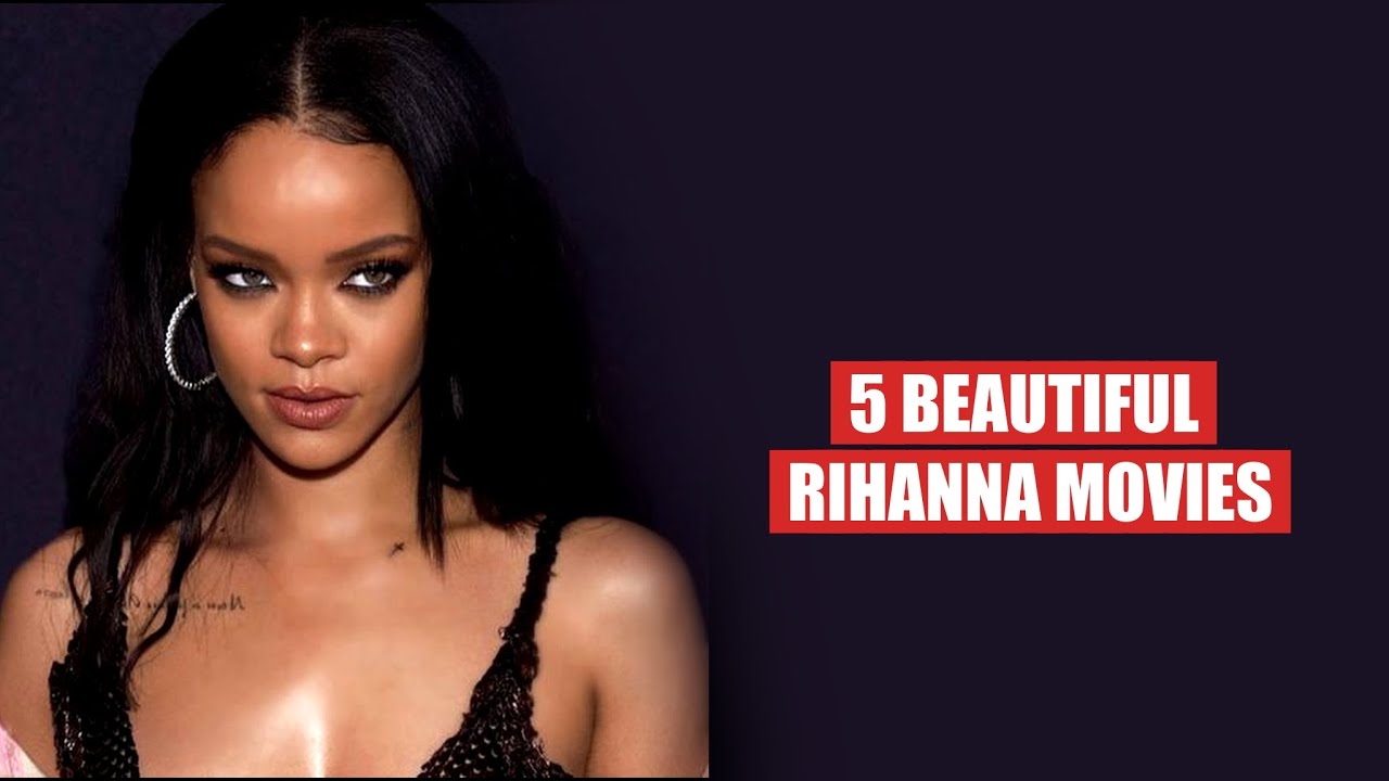 5 Must-Watch Hollywood Movies Starring the Stunning Rihanna