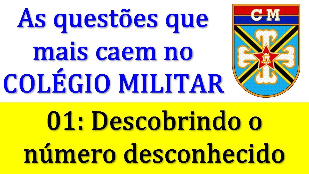 Colégio Militar - as questões que mais caem em Matemática  - 01:  Encontre o número desconhecido