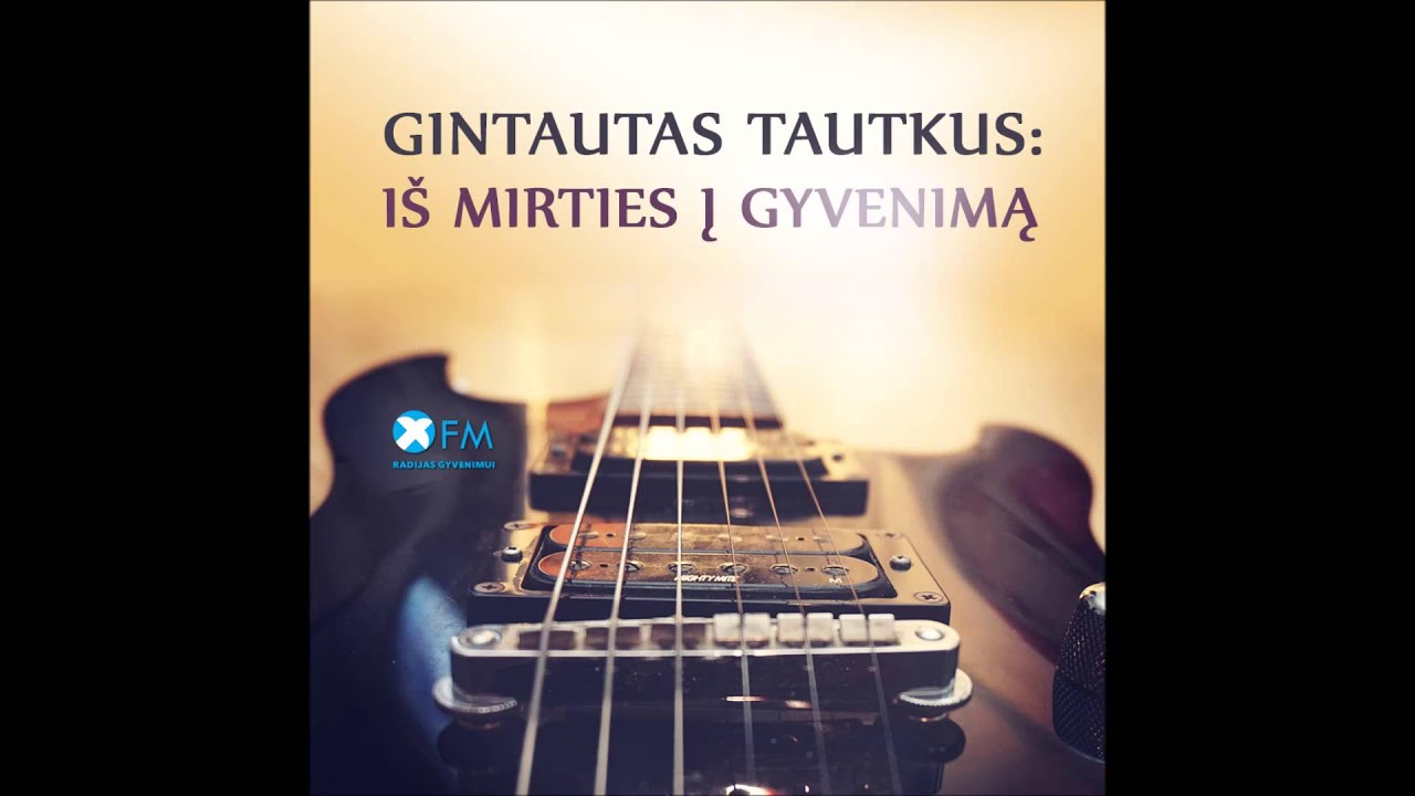 XFM: Gintautas Tautkus: Iš mirties į gyvenimą