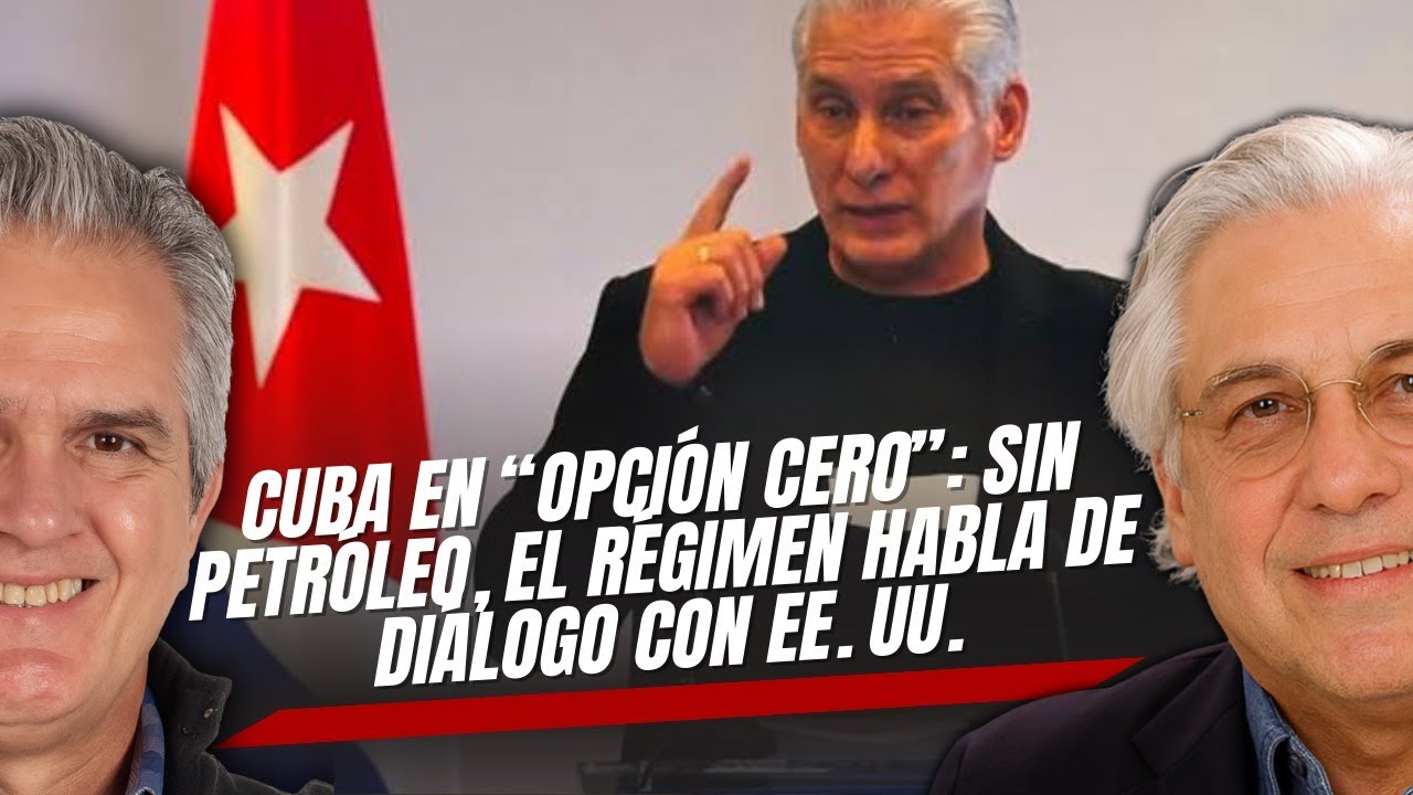 CUBA EN “OPCIÓN CERO”: Sin petróleo, el régimen habla de diálogo con EE. UU.