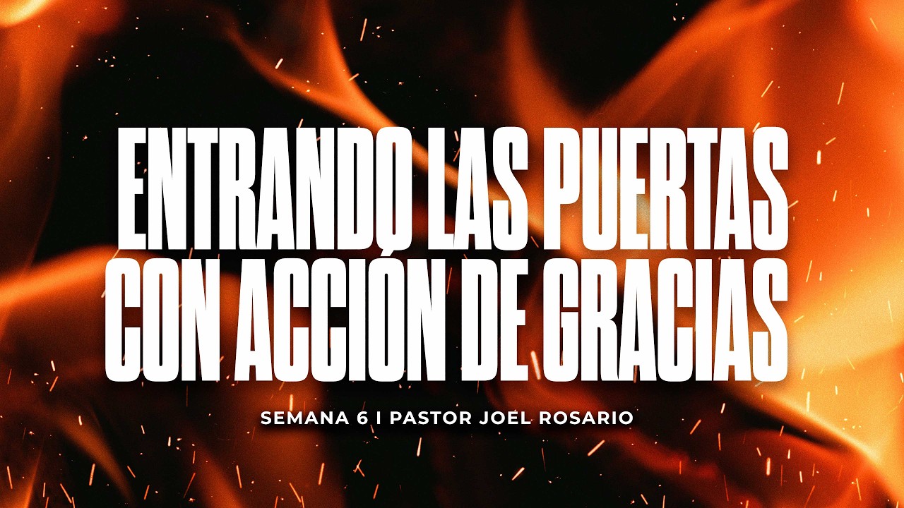 Semana 6: Entrando Las Puertas Con Acción De Gracias