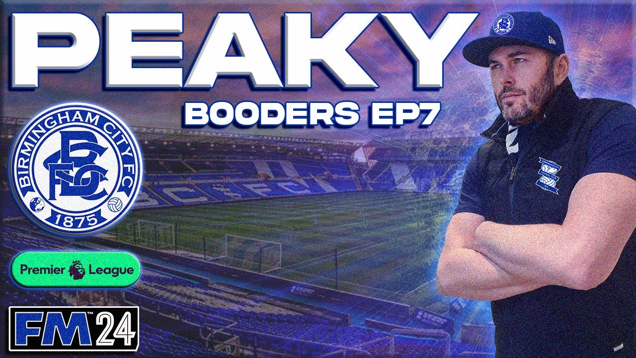 FM24 - EP7 - Peaky Booders - Birmingham City - Football Manager 2024