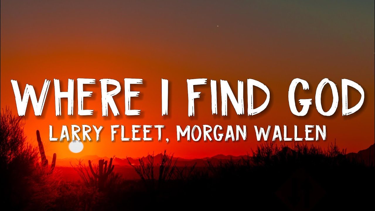 Larry Fleet - Where I Find God (Lyrics)(feat. Morgan Wallen)