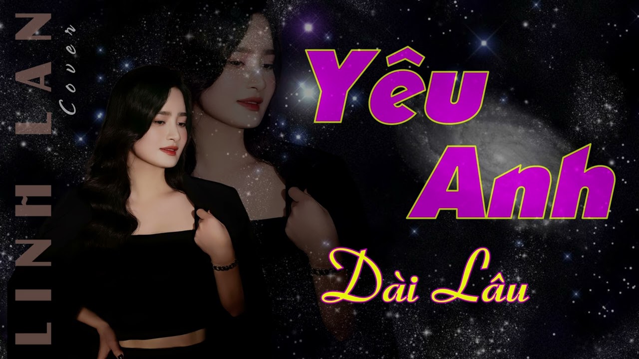 YÊU ANH DÀI LÂU - LINH LAN COVER