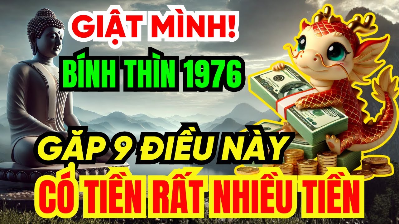 Giật mình Tuổi Bính Thìn 1976 SẮP GIÀU TO, Nhận Phước Trời Ban thường gặp 9 Chuyện Kỳ Lạ Này!