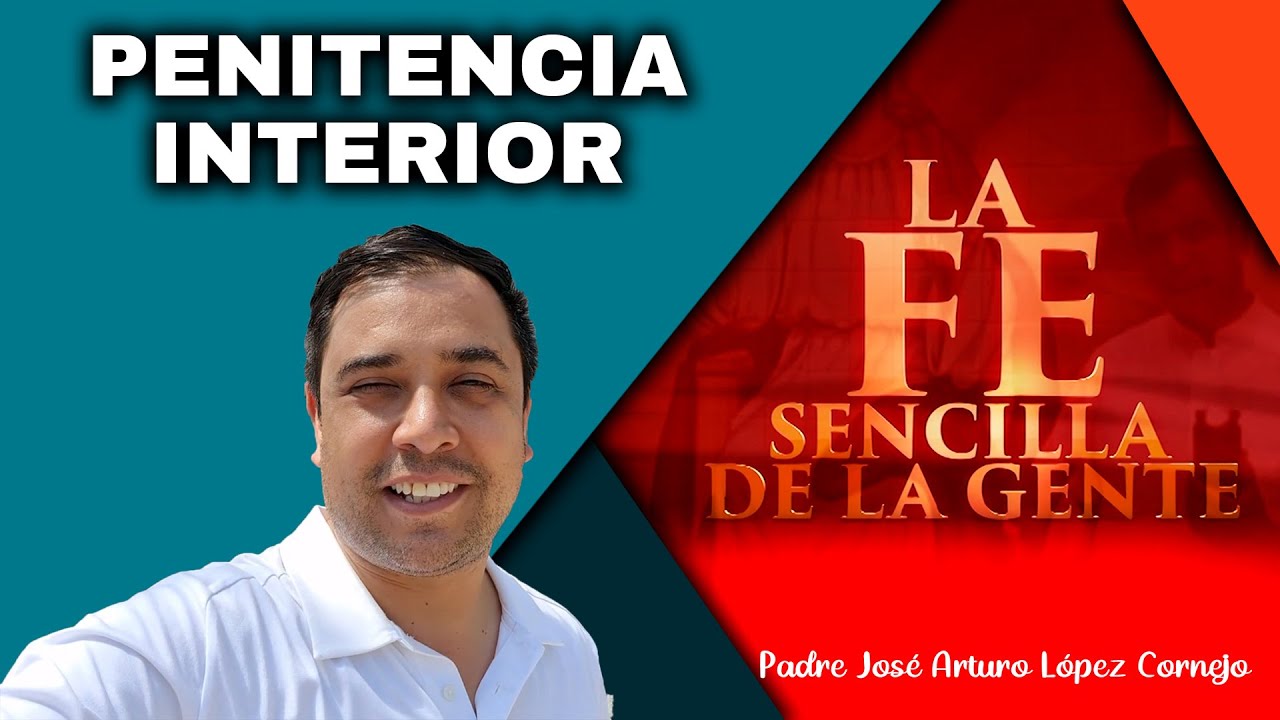 PENITENCIA INTERIOR - La FE Sencilla de la Gente - Padre Arturo Cornejo