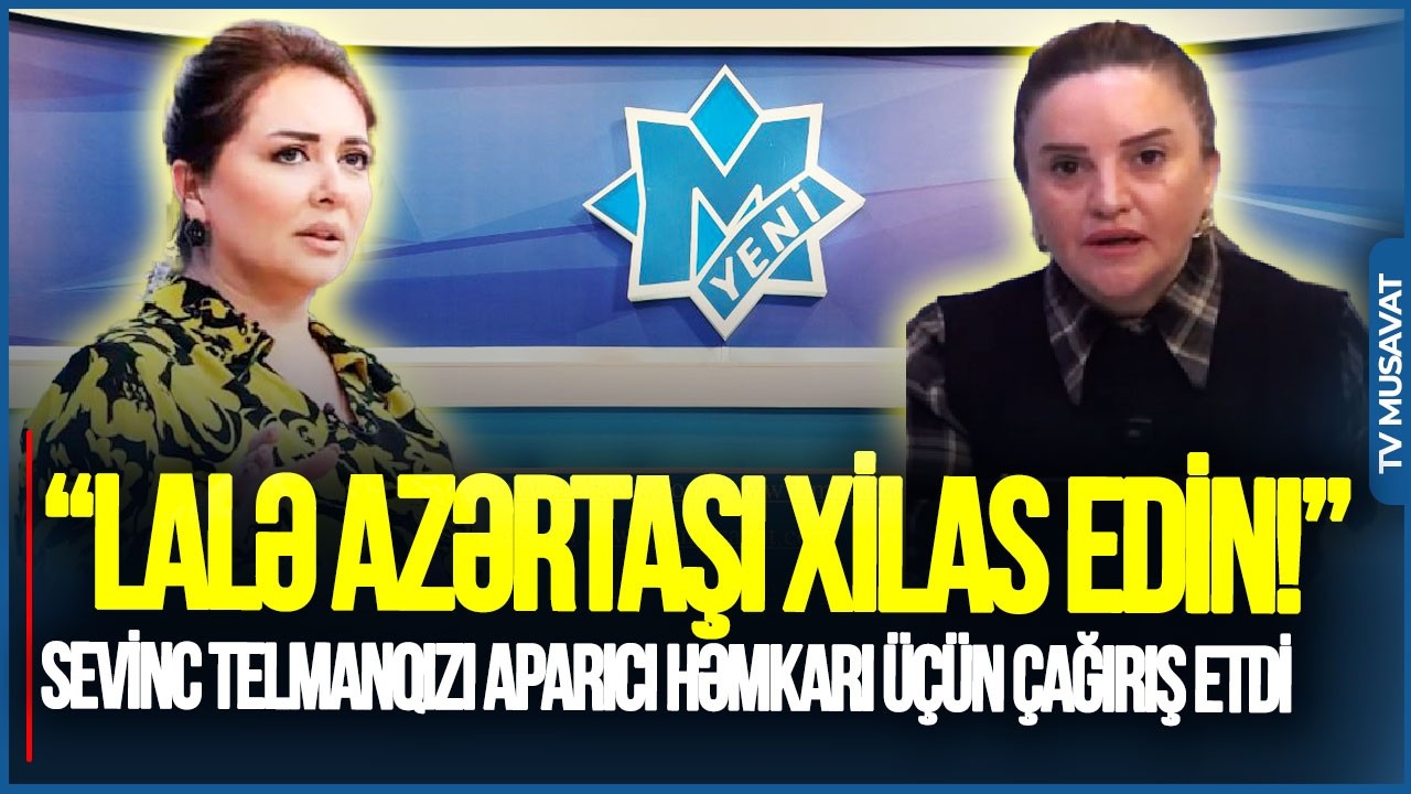 “Lalə Azərtaşı XİLAS EDİN!” - Sevinc Telmanqızı aparıcı həmkarı üçün ÇAĞIRIŞ ETDi