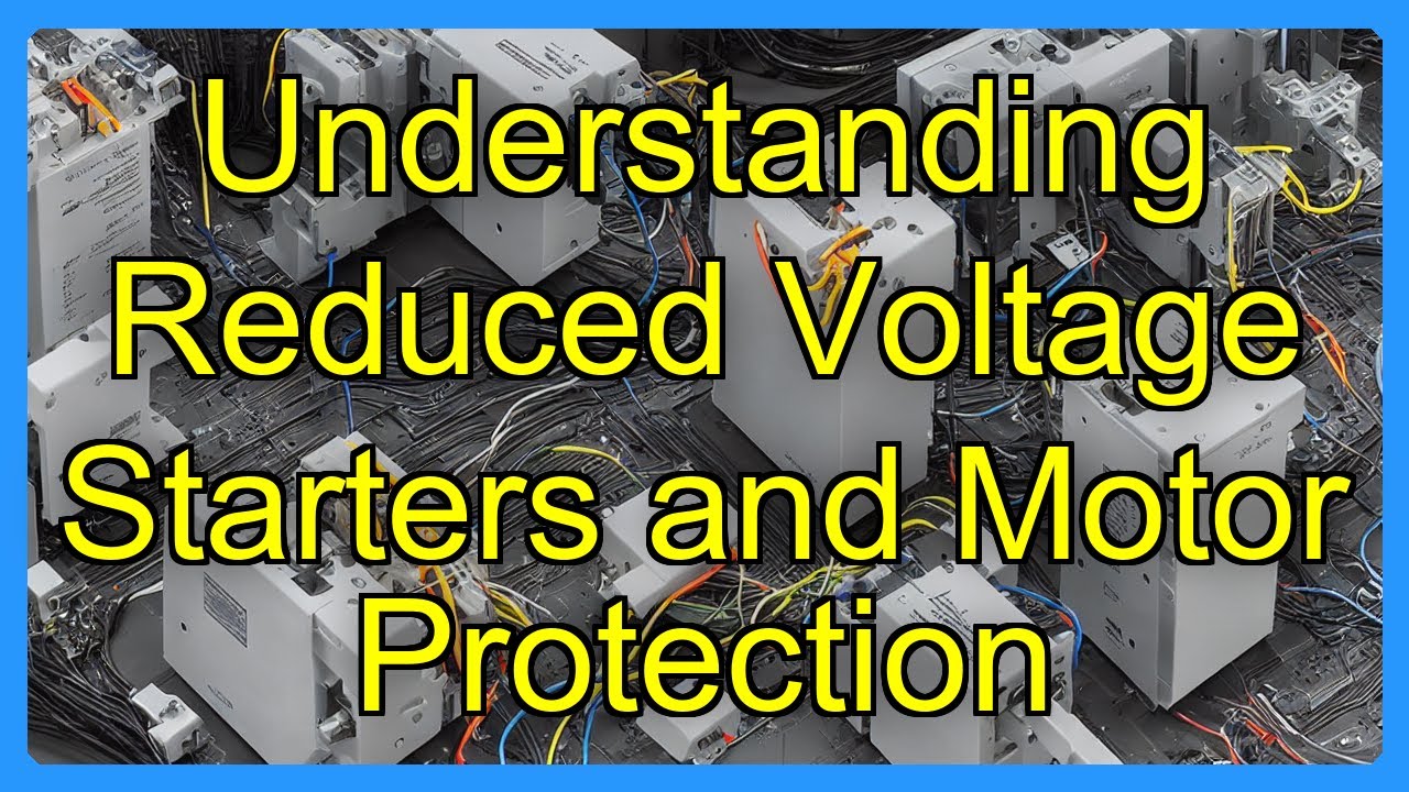 Understanding Reduced Voltage Starters and Motor Protection