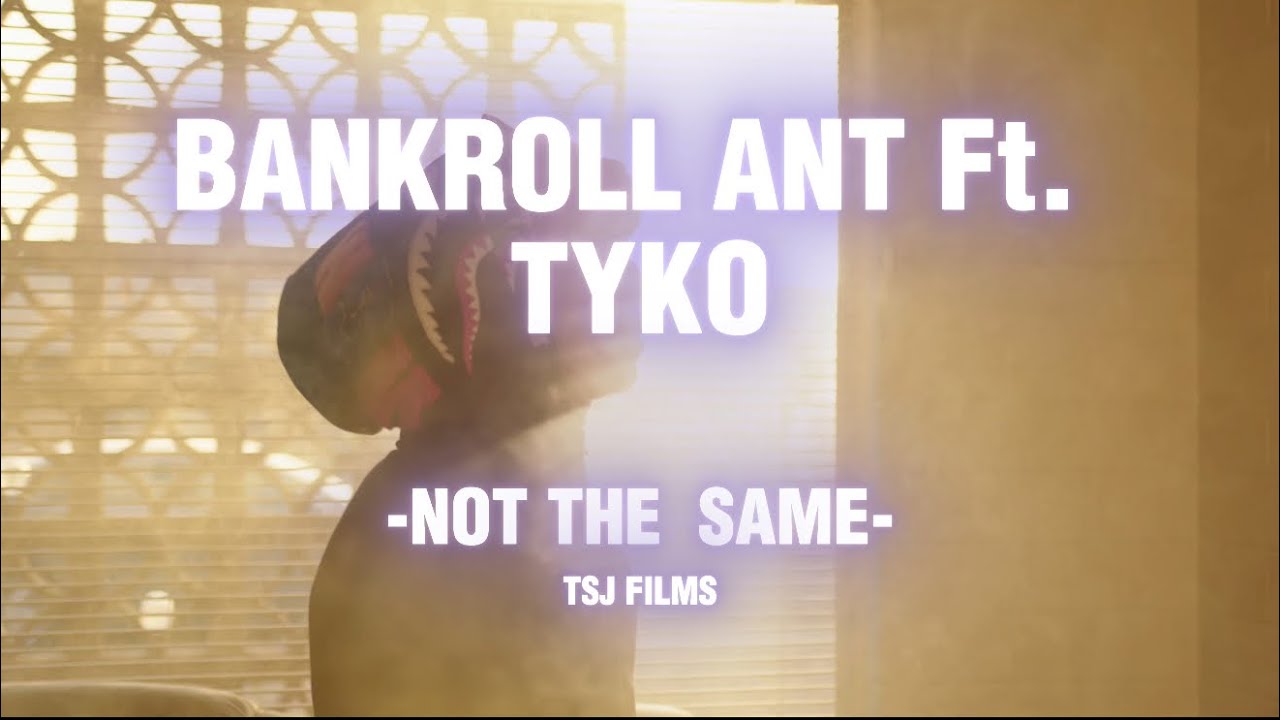 BANKROLL ANT Ft. TYKO - ''NOT THE SAME&rdquo; Dir. || TSJ Films /