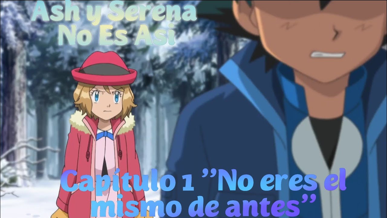 Ash y Serena No Es Así Capítulo 1 