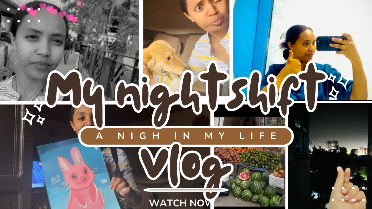 Night shift Nurse vlog  part 2 ታህሳስ4/4/18e.c