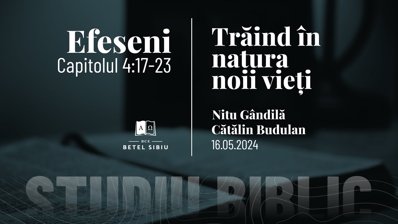 Efeseni 4:17-32 - Trăind în natura noii vieți - BCE Betel Sibiu