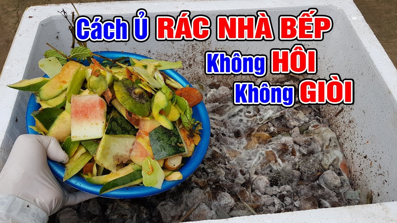 Cách ủ rác nhà bếp không hôi không giòi