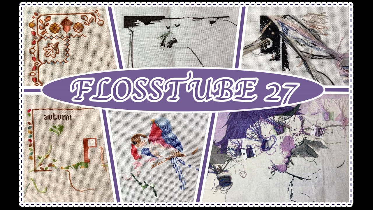 Flosstube 27 - Lots of Progress and some new starts