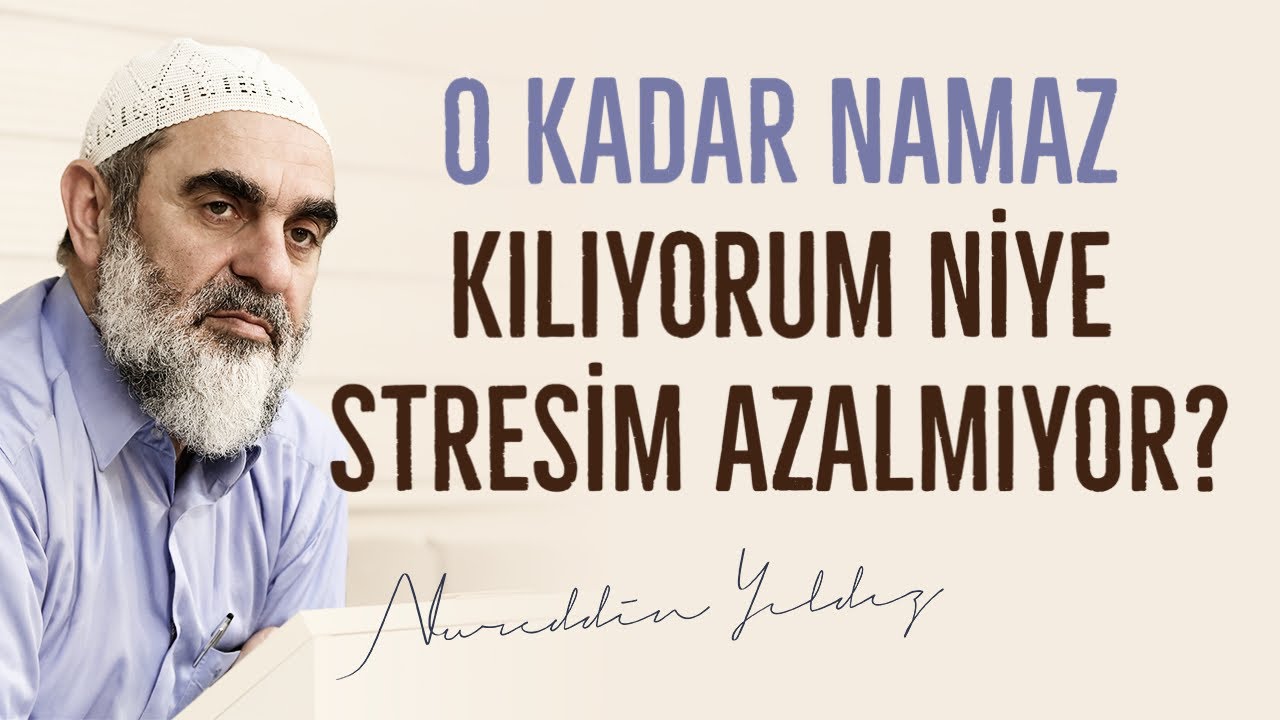O KADAR NAMAZ KILIYORUM NİYE STRESİM AZALMIYOR? | Nureddin Yıldız