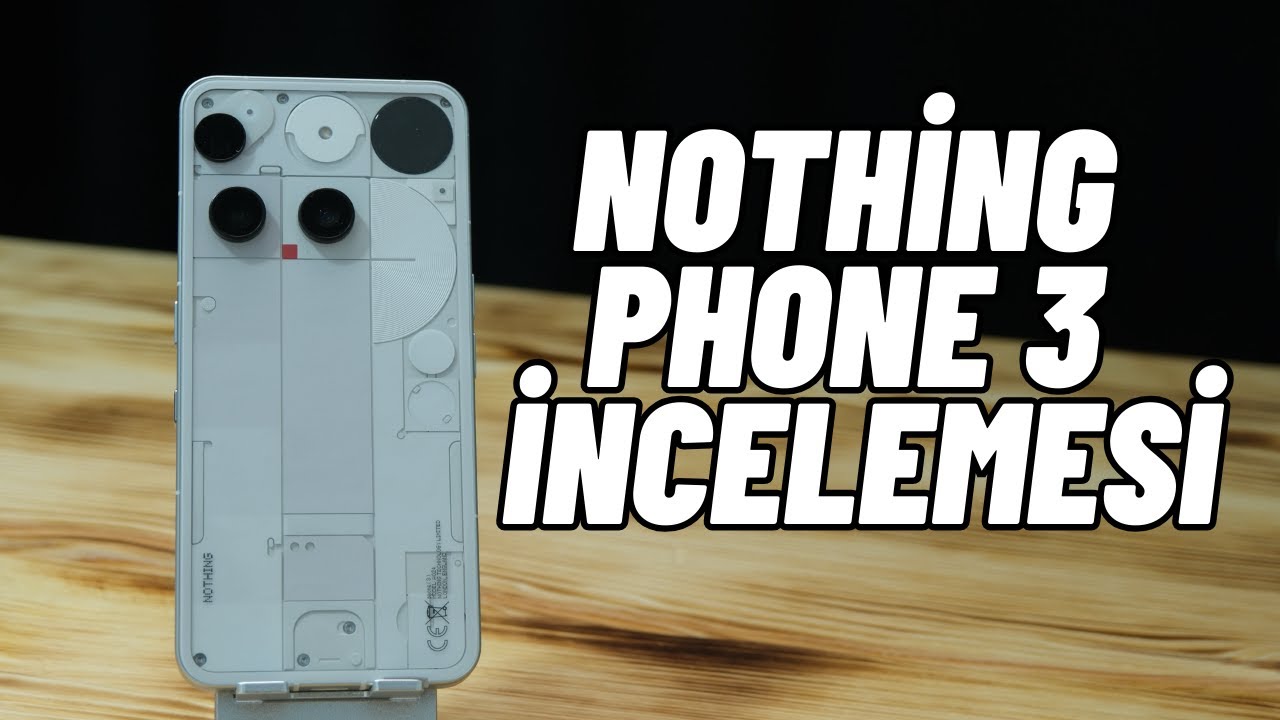 Nothing Phone 3 İncelemesi
