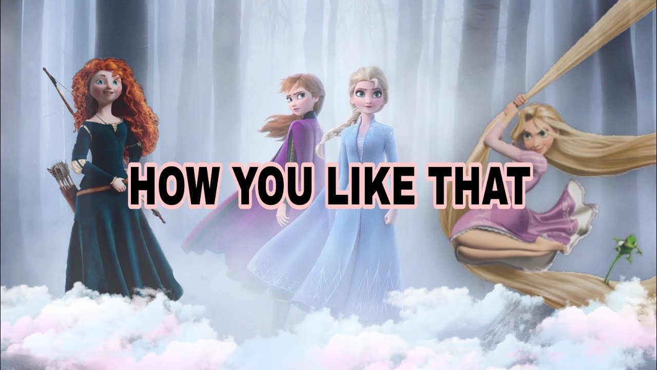 Blackpink - How You Like That'' ( Elsa, Anna, Rapunzel, Merida )