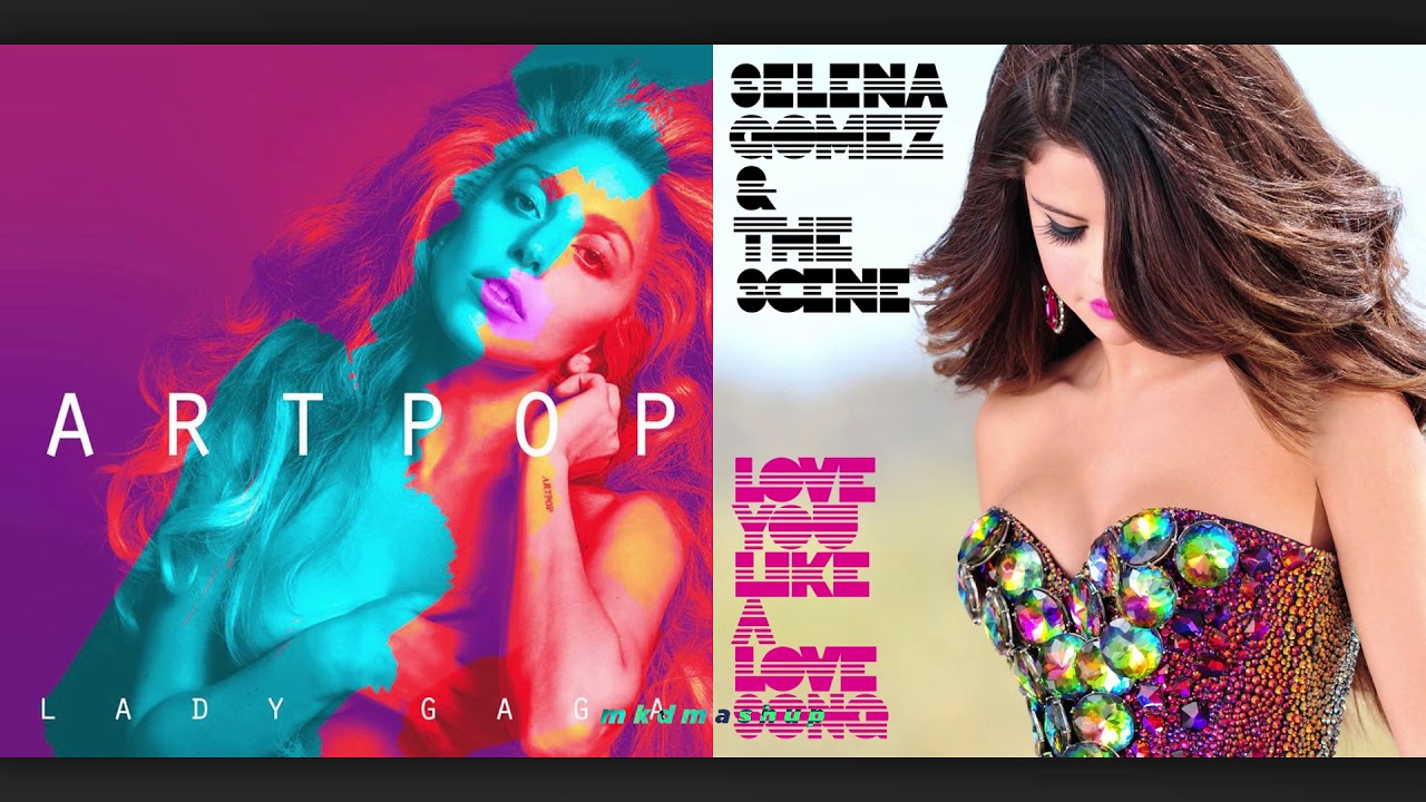 LOVE YOU LIKE A LOVE SONG vs. ARTPOP - Selena Gomez vs. Lady Gaga [Mashup]