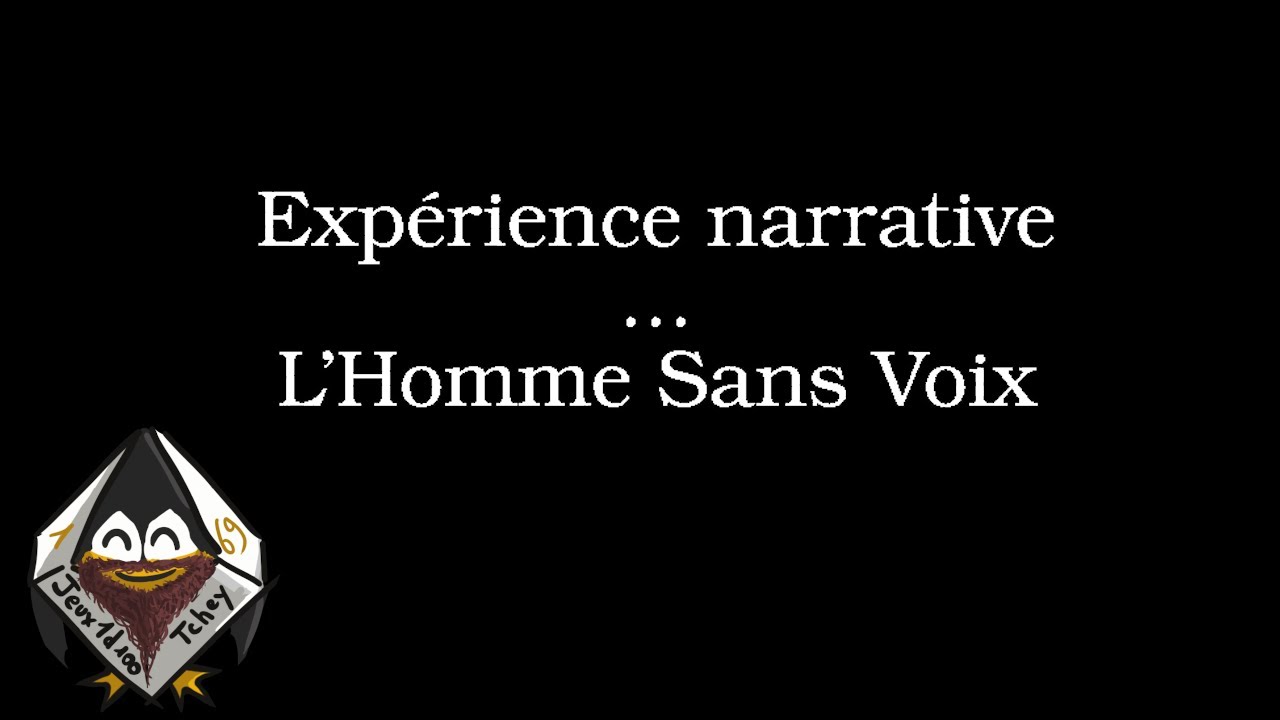 [Jeux1d100] Exp&eacute;rience narrative - L&rsquo;Homme Sans Voix