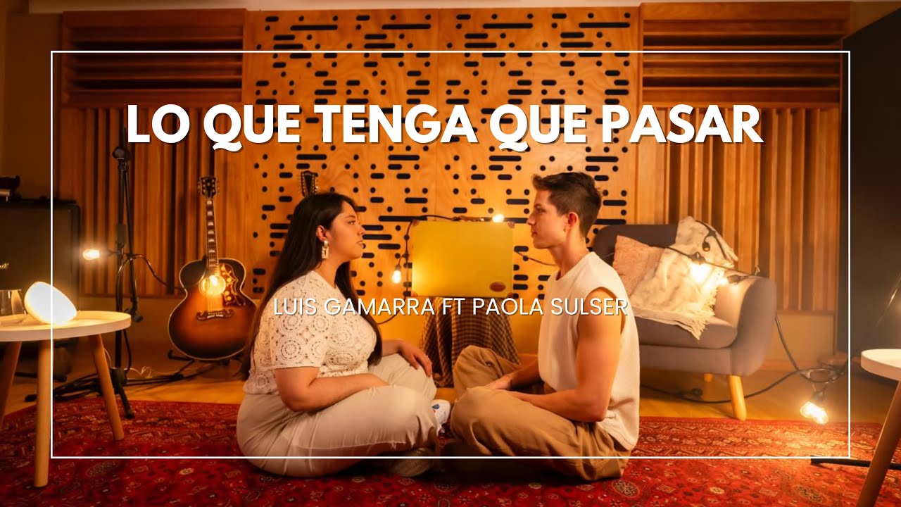 Lo que tenga que pasar - Luis Gamarra ft. Paola Sulser