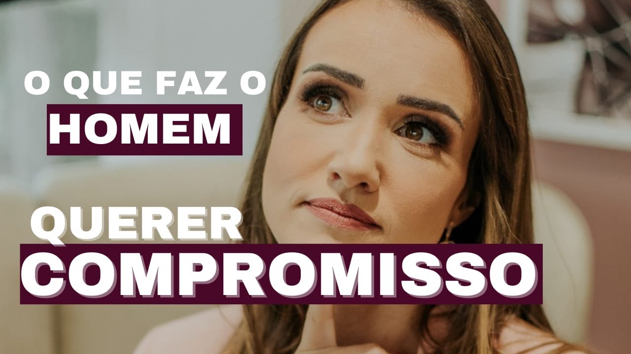 O que faz um homem querer compromisso? | Priscilla Macanhão