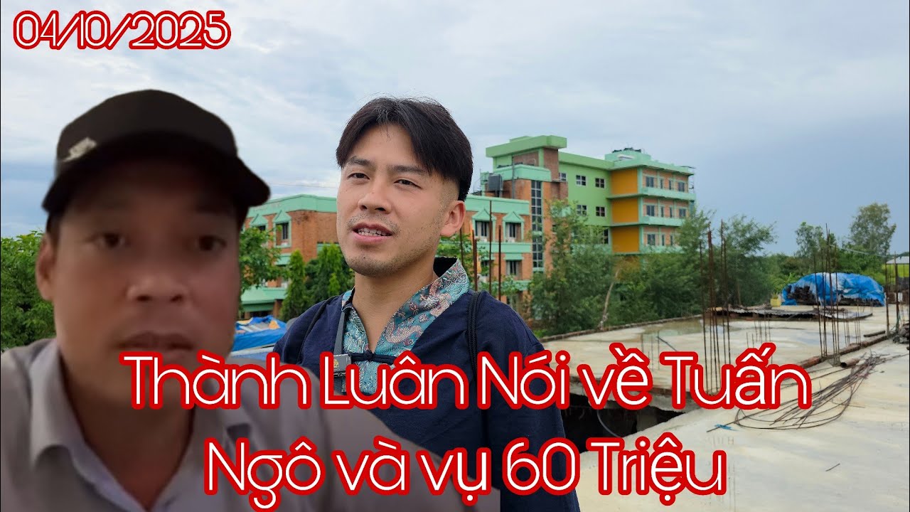 Thành Luân nói về Anh Tuấn Ngô và vụ 60 Triệu