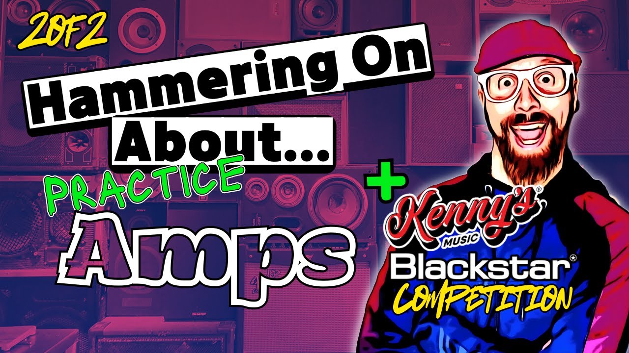 2/2 Let's Talk Practice Amps! + Win a Blackstar Amp with Kennys Music!