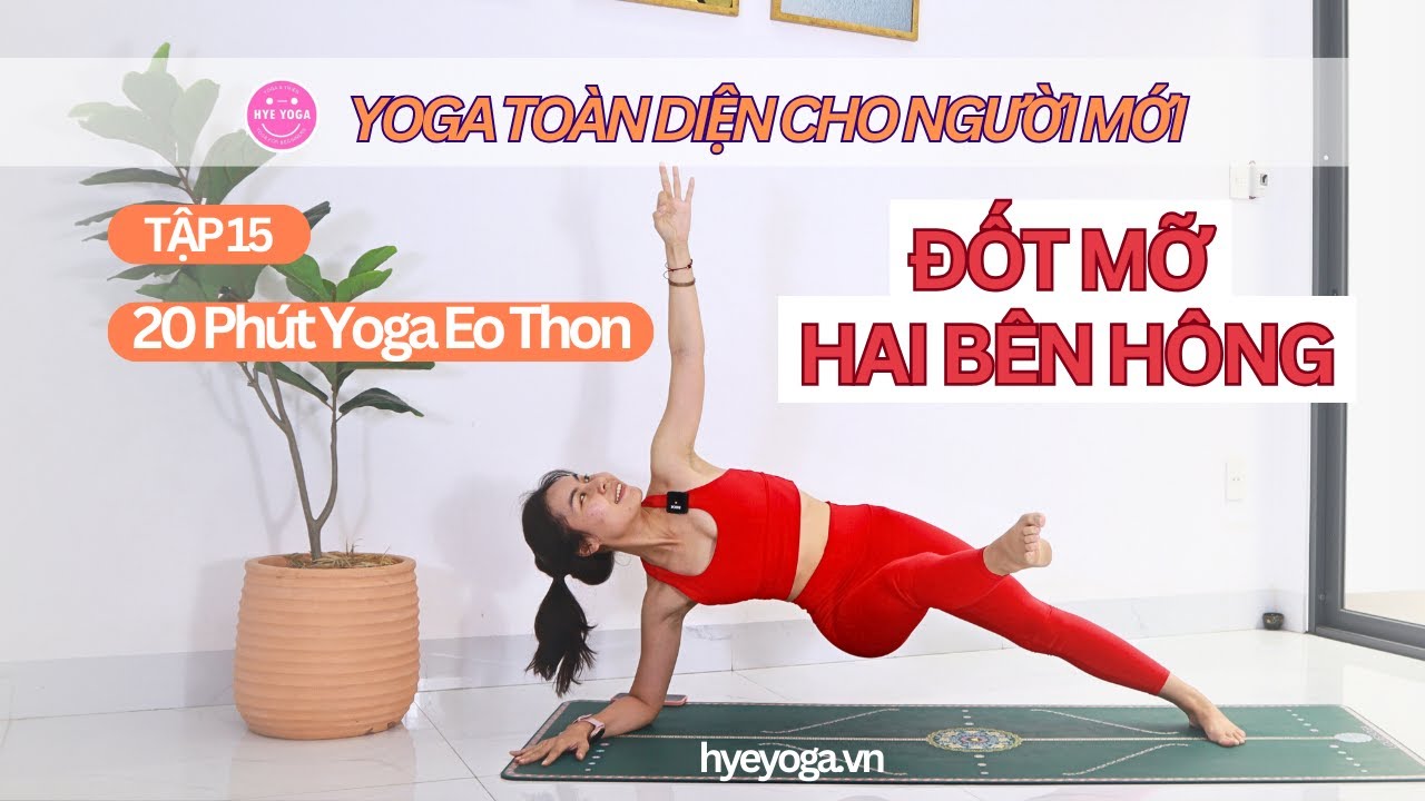 Yoga To&agrave;n Diện Cho Người Mới | Tập 15: Đốt Mỡ Hai B&ecirc;n H&ocirc;ng &ndash; Yoga Eo Thon | Hye Yoga