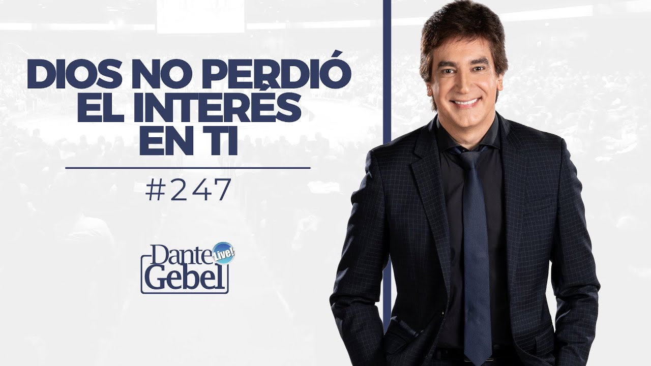 Dante Gebel #247 | Dios no perdió el interés en ti