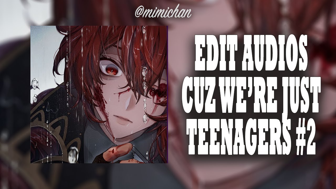 Sad edit audios cuz were just teenagers #2